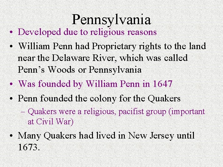 Pennsylvania • Developed due to religious reasons • William Penn had Proprietary rights to Pennsylvania • Developed due to religious reasons • William Penn had Proprietary rights to