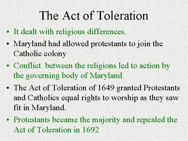 The Act of Toleration • It dealt with religious differences. • Maryland had allowed The Act of Toleration • It dealt with religious differences. • Maryland had allowed
