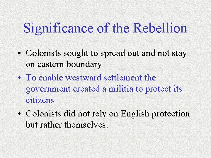 Significance of the Rebellion • Colonists sought to spread out and not stay on Significance of the Rebellion • Colonists sought to spread out and not stay on