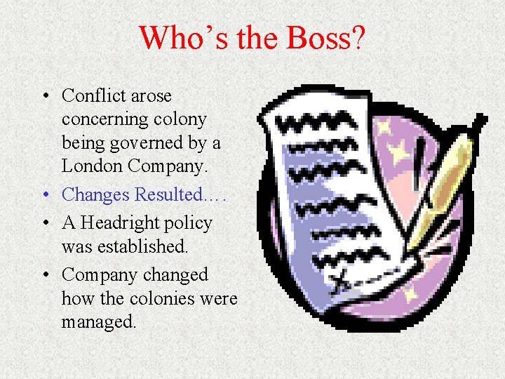 Who’s the Boss? • Conflict arose concerning colony being governed by a London Company. Who’s the Boss? • Conflict arose concerning colony being governed by a London Company.