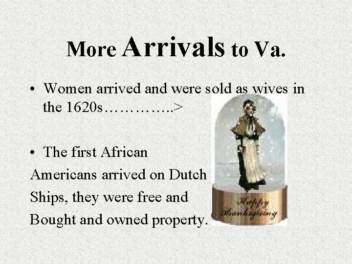 More Arrivals to Va. • Women arrived and were sold as wives in the More Arrivals to Va. • Women arrived and were sold as wives in the