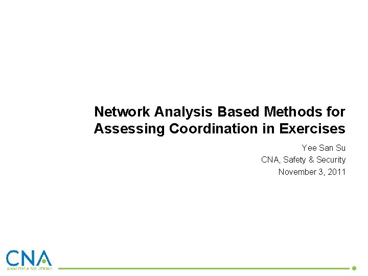 Network Analysis Based Methods for Assessing Coordination in Exercises Yee San Su CNA, Safety