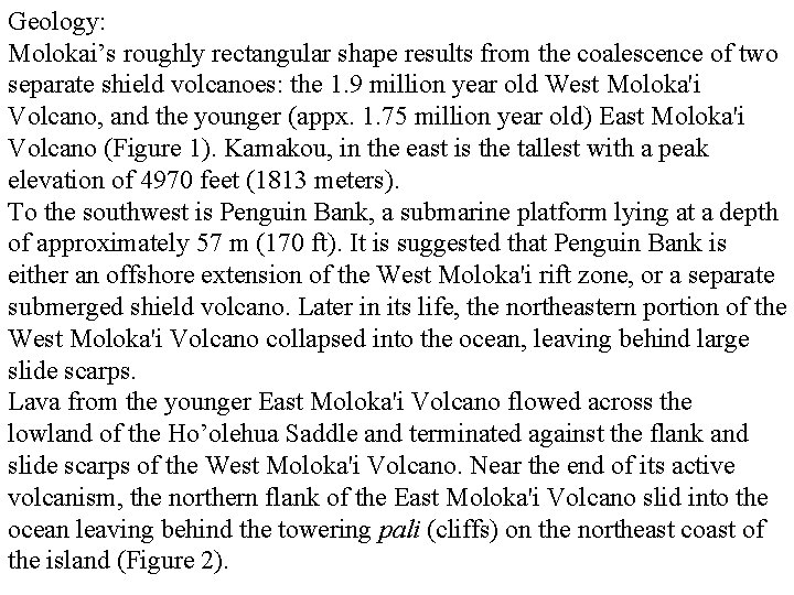 Geology: Molokai’s roughly rectangular shape results from the coalescence of two separate shield volcanoes: