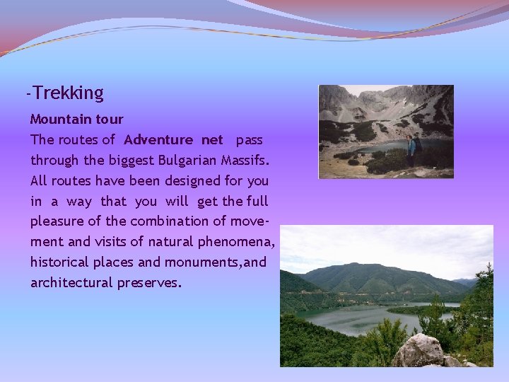 -Trekking Mountain tour The routes of Adventure net pass through the biggest Bulgarian Massifs.