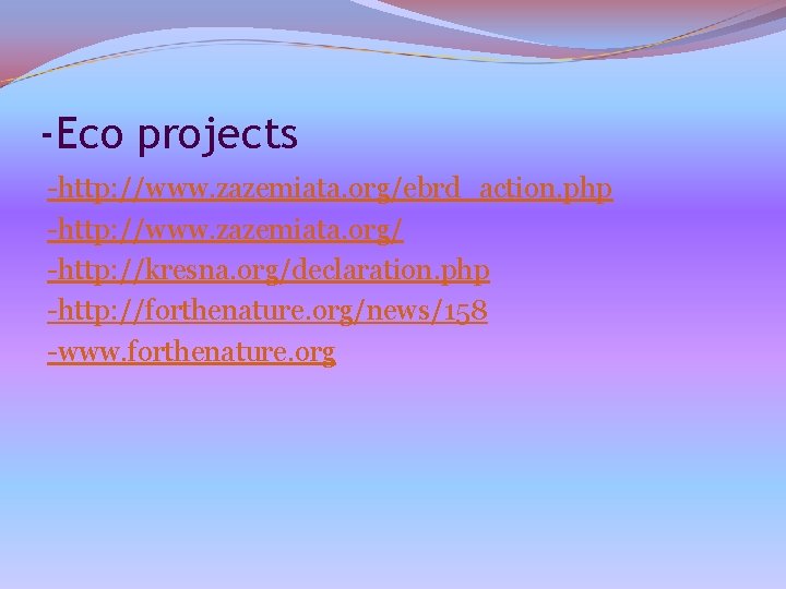-Eco projects -http: //www. zazemiata. org/ebrd_action. php -http: //www. zazemiata. org/ -http: //kresna. org/declaration.