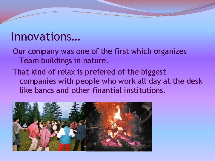 Innovations… Our company was one of the first which organizes Team buildings in nature.