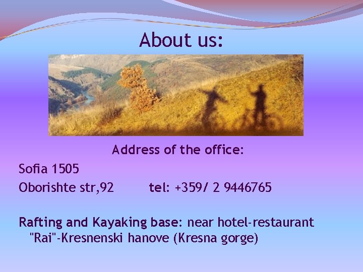 About us: Address of the office: Sofia 1505 Oborishte str, 92 tel: +359/ 2