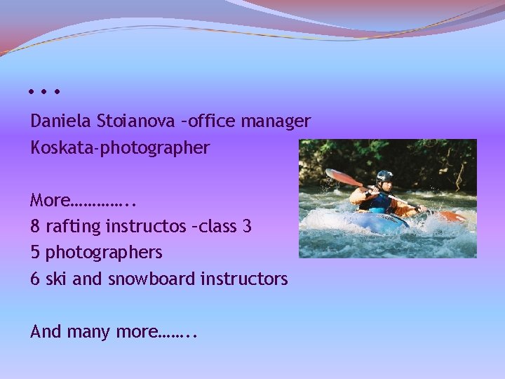 . . . Daniela Stoianova –office manager Koskata-photographer More…………. . 8 rafting instructos –class