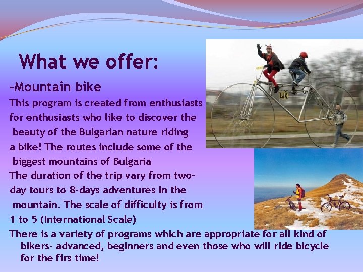 What we offer: -Mountain bike This program is created from enthusiasts for enthusiasts who