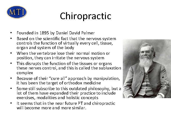 Chiropractic • Founded in 1895 by Daniel David Palmer • Based on the scientific Chiropractic • Founded in 1895 by Daniel David Palmer • Based on the scientific