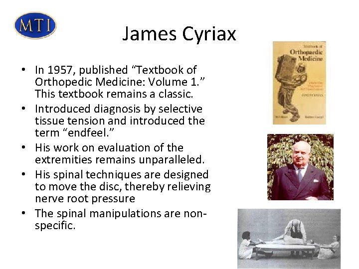 James Cyriax • In 1957, published “Textbook of Orthopedic Medicine: Volume 1. ” This James Cyriax • In 1957, published “Textbook of Orthopedic Medicine: Volume 1. ” This