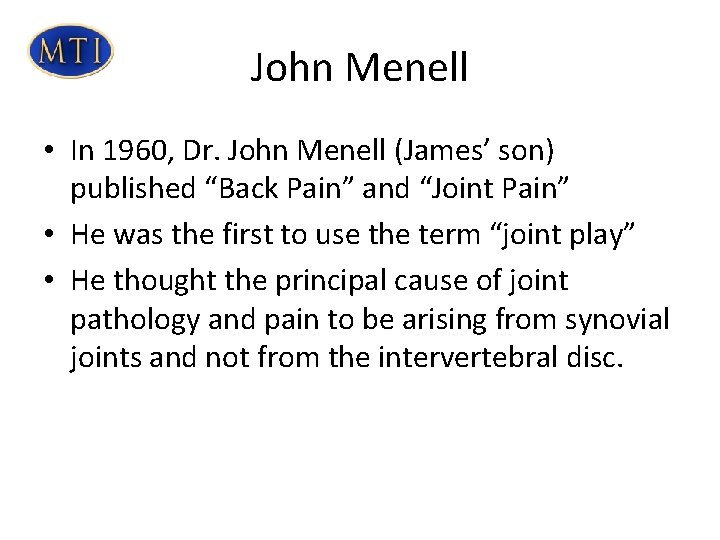 John Menell • In 1960, Dr. John Menell (James’ son) published “Back Pain” and John Menell • In 1960, Dr. John Menell (James’ son) published “Back Pain” and