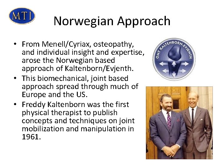 Norwegian Approach • From Menell/Cyriax, osteopathy, and individual insight and expertise, arose the Norwegian Norwegian Approach • From Menell/Cyriax, osteopathy, and individual insight and expertise, arose the Norwegian