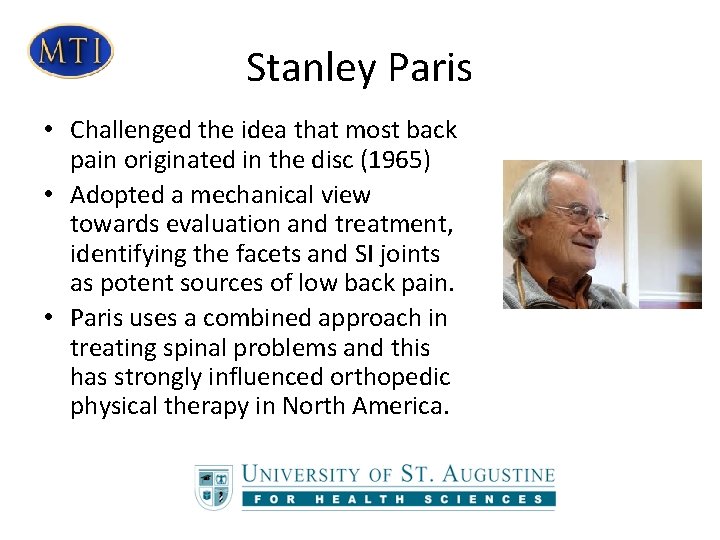 Stanley Paris • Challenged the idea that most back pain originated in the disc Stanley Paris • Challenged the idea that most back pain originated in the disc