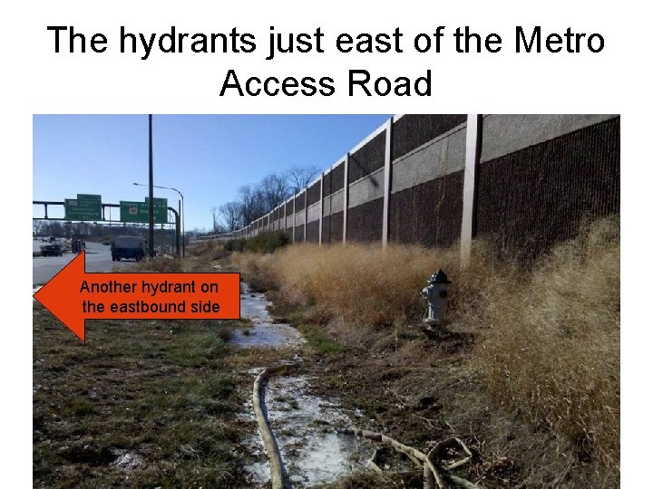 The hydrants just east of the Metro Access Road Another hydrant on the eastbound