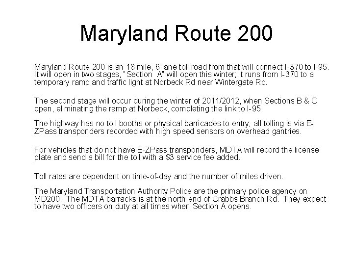 Maryland Route 200 is an 18 mile, 6 lane toll road from that will