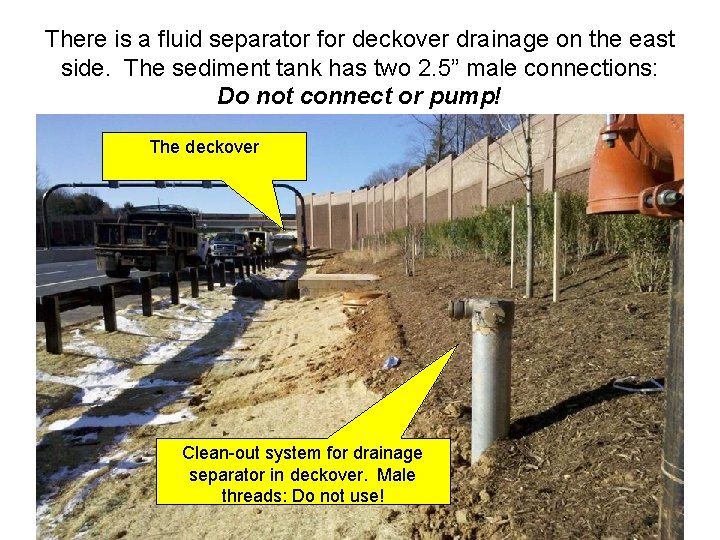 There is a fluid separator for deckover drainage on the east side. The sediment