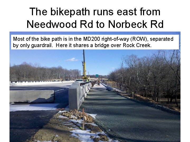 The bikepath runs east from Needwood Rd to Norbeck Rd Most of the bike