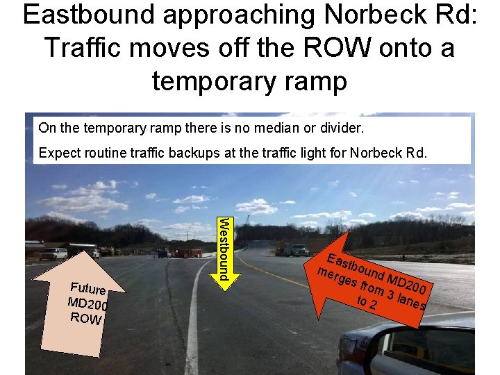 Eastbound approaching Norbeck Rd: Traffic moves off the ROW onto a temporary ramp On