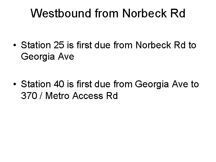 Westbound from Norbeck Rd • Station 25 is first due from Norbeck Rd to