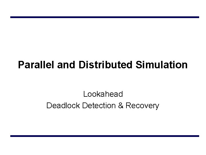 Parallel and Distributed Simulation Lookahead Deadlock Detection & Recovery 