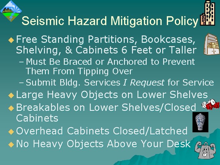 Seismic Hazard Mitigation Policy u Free Standing Partitions, Bookcases, Shelving, & Cabinets 6 Feet