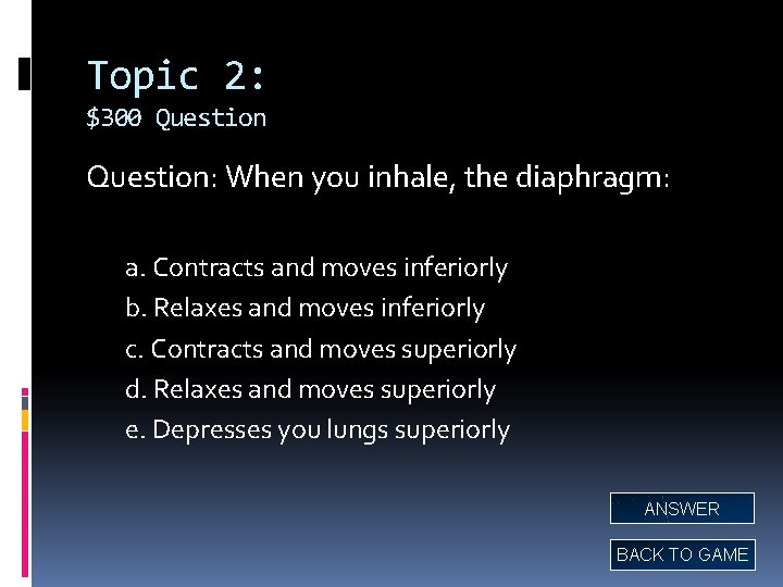 Topic 2: $300 Question: When you inhale, the diaphragm: a. Contracts and moves inferiorly