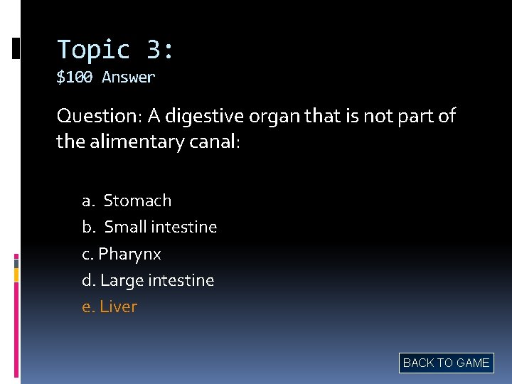 Topic 3: $100 Answer Question: A digestive organ that is not part of the
