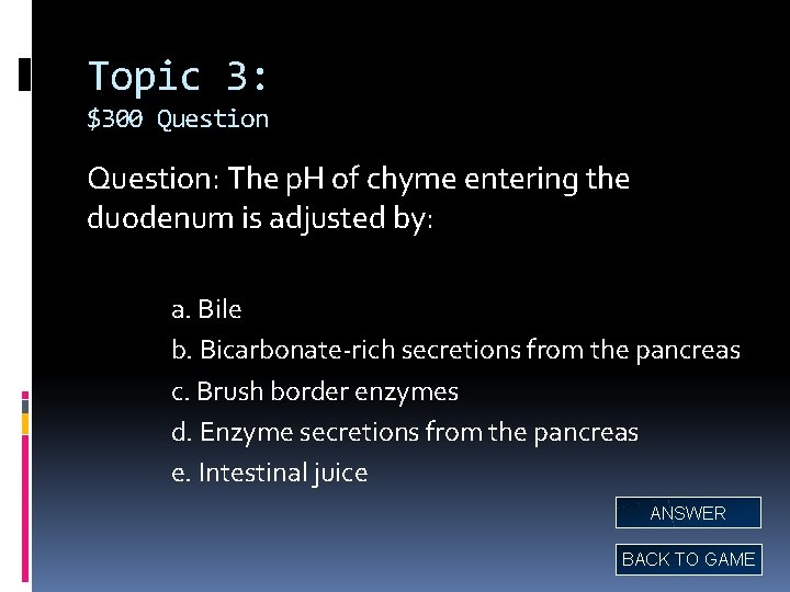 Topic 3: $300 Question: The p. H of chyme entering the duodenum is adjusted