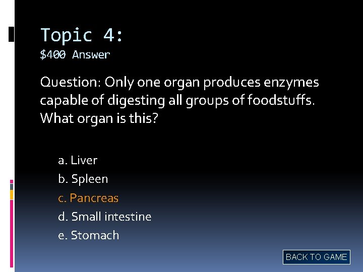 Topic 4: $400 Answer Question: Only one organ produces enzymes capable of digesting all