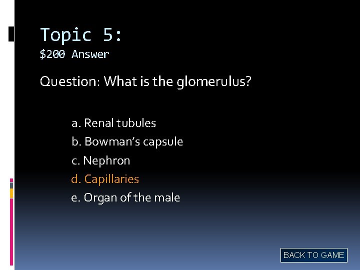 Topic 5: $200 Answer Question: What is the glomerulus? a. Renal tubules b. Bowman’s