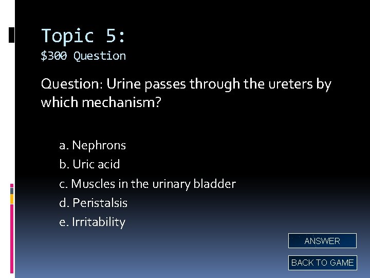 Topic 5: $300 Question: Urine passes through the ureters by which mechanism? a. Nephrons