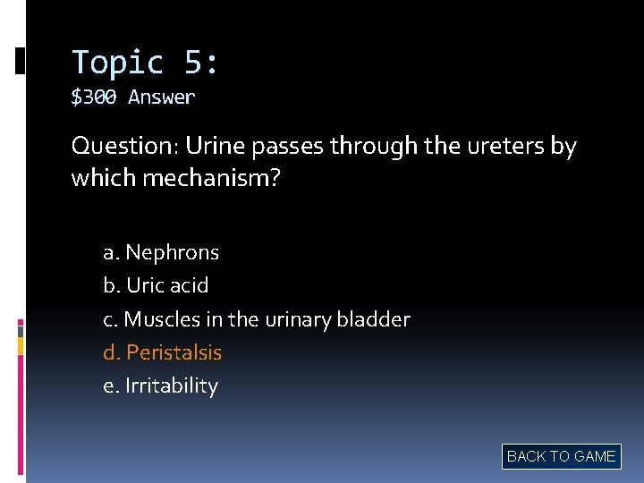 Topic 5: $300 Answer Question: Urine passes through the ureters by which mechanism? a.