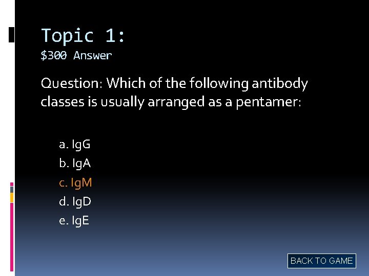 Topic 1: $300 Answer Question: Which of the following antibody classes is usually arranged