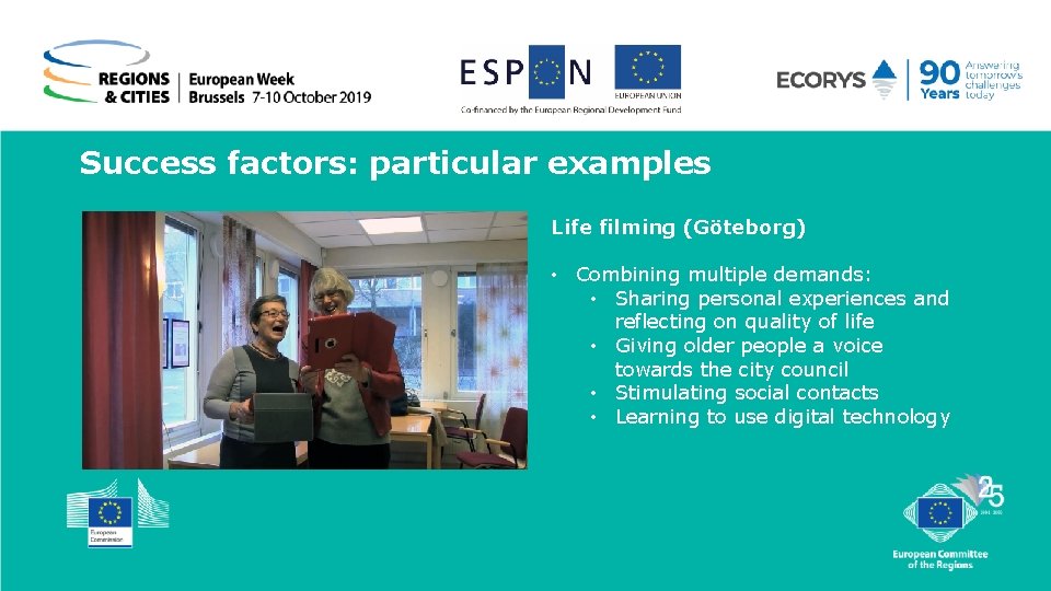 Success factors: particular examples Life filming (Göteborg) • Combining multiple demands: • Sharing personal Success factors: particular examples Life filming (Göteborg) • Combining multiple demands: • Sharing personal