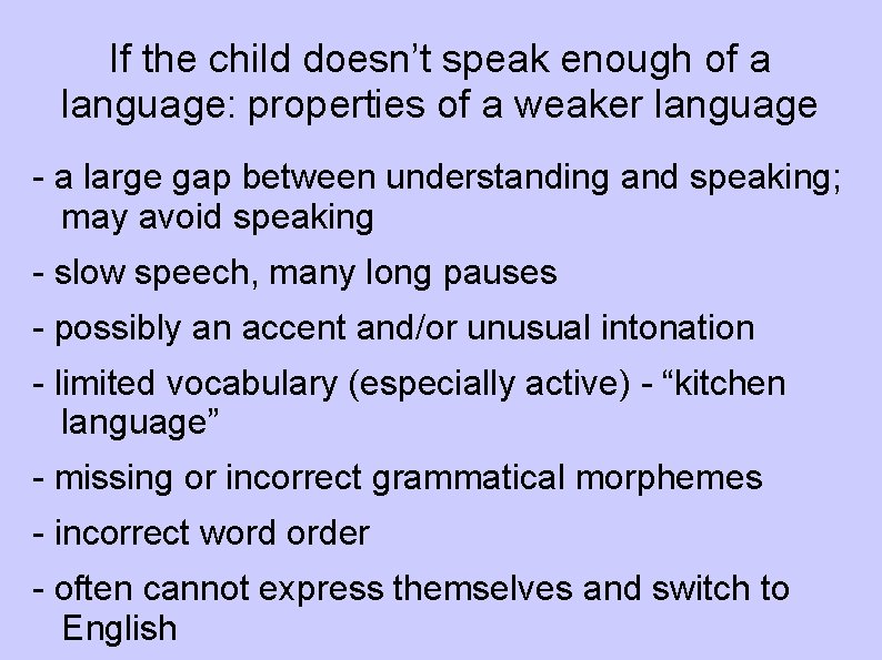 If the child doesn’t speak enough of a language: properties of a weaker language