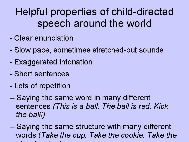 Helpful properties of child-directed speech around the world - Clear enunciation - Slow pace,