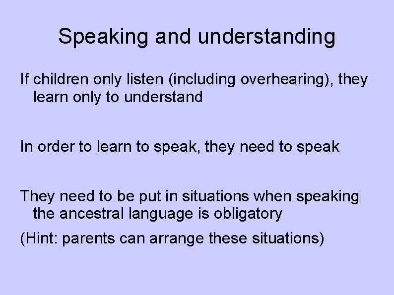 Speaking and understanding If children only listen (including overhearing), they learn only to understand