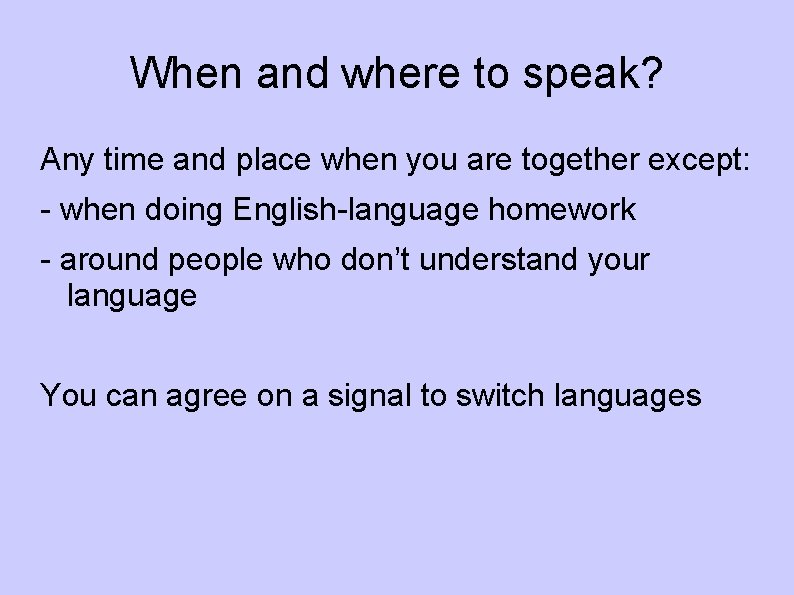 When and where to speak? Any time and place when you are together except: