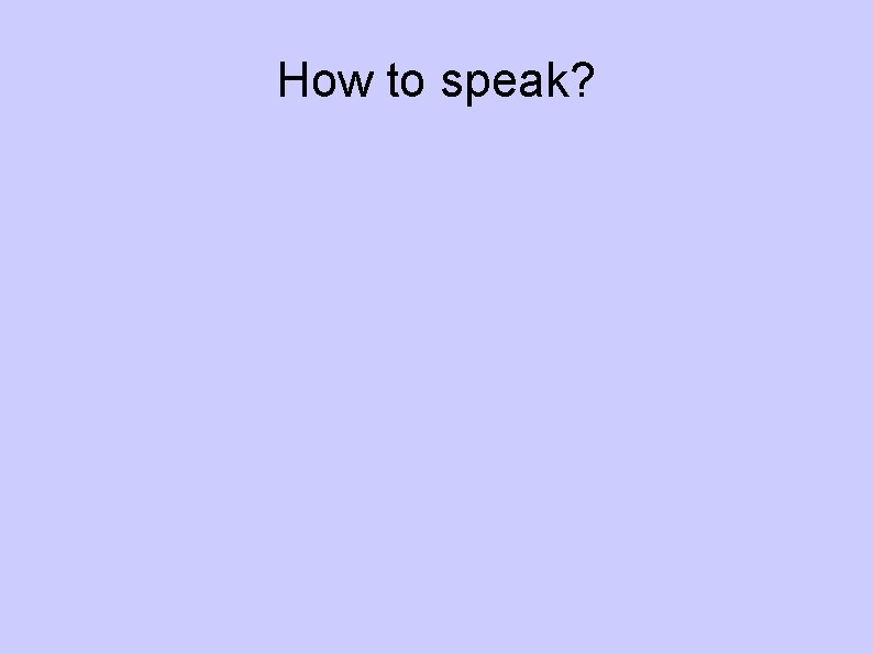 How to speak? 