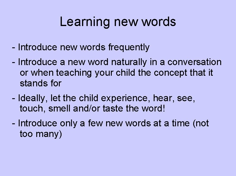 Learning new words - Introduce new words frequently - Introduce a new word naturally