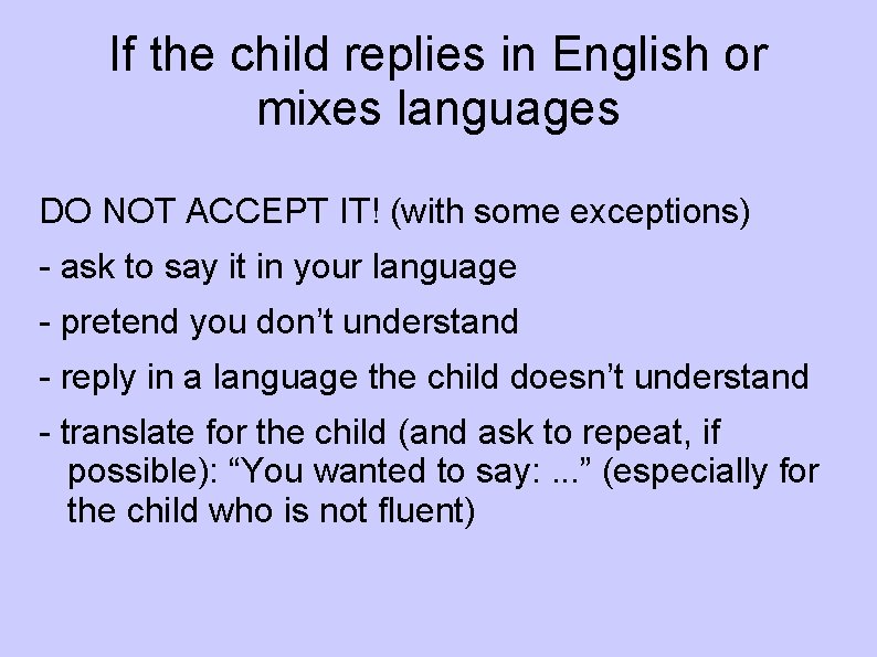 If the child replies in English or mixes languages DO NOT ACCEPT IT! (with