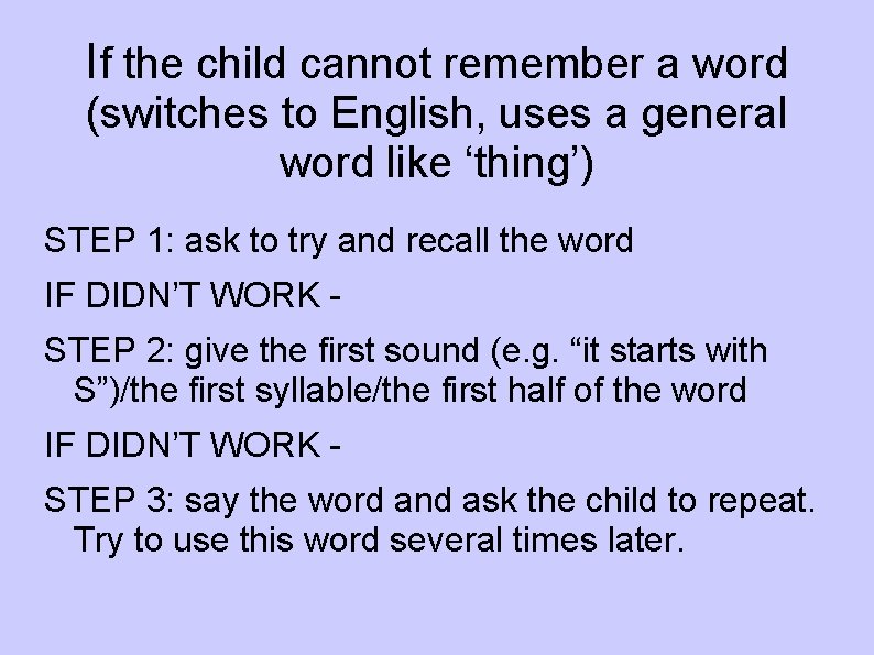 If the child cannot remember a word (switches to English, uses a general word
