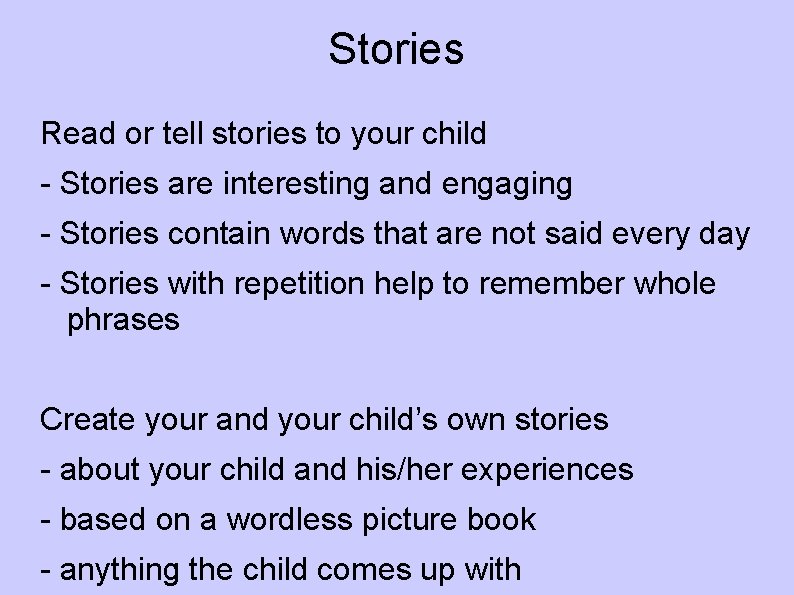 Stories Read or tell stories to your child - Stories are interesting and engaging
