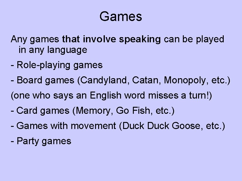 Games Any games that involve speaking can be played in any language - Role-playing