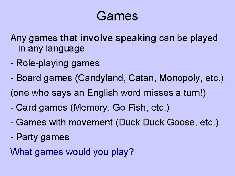 Games Any games that involve speaking can be played in any language - Role-playing