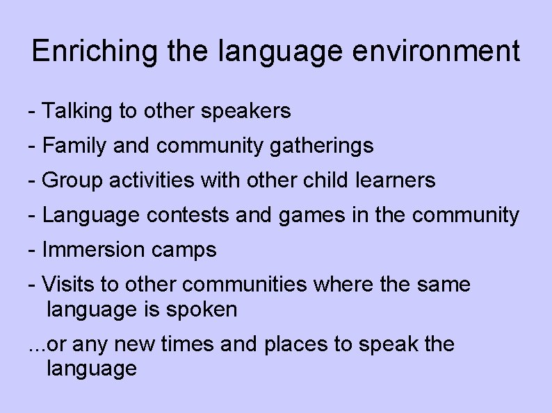 Enriching the language environment - Talking to other speakers - Family and community gatherings