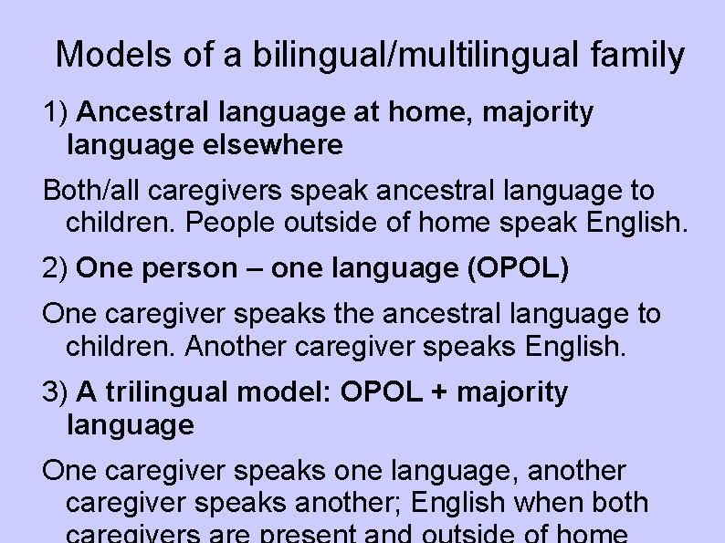 Models of a bilingual/multilingual family 1) Ancestral language at home, majority language elsewhere Both/all