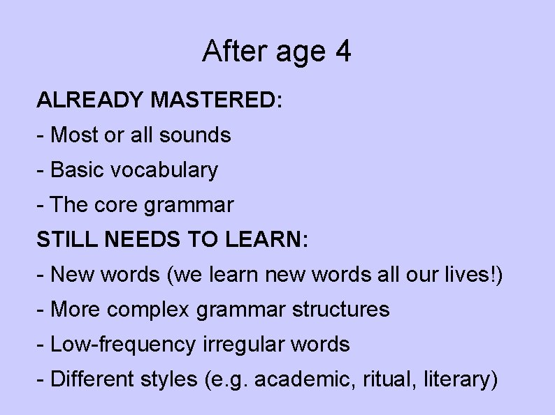 After age 4 ALREADY MASTERED: - Most or all sounds - Basic vocabulary -