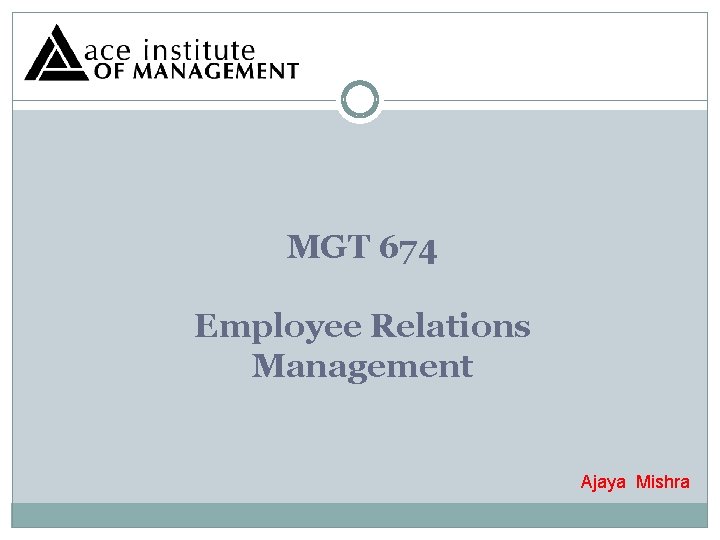 MGT 674 Employee Relations Management Ajaya Mishra 